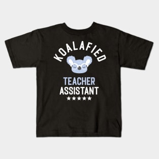 Koalafied Teacher Assistant - Funny Gift Idea for Teacher Assistants Kids T-Shirt